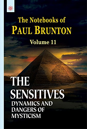 The Sensitives: Dynamics and Dangers of Mysticism: The Notebooks of Paul Brunton: Volume 11 [Paperback] Paul Brunton