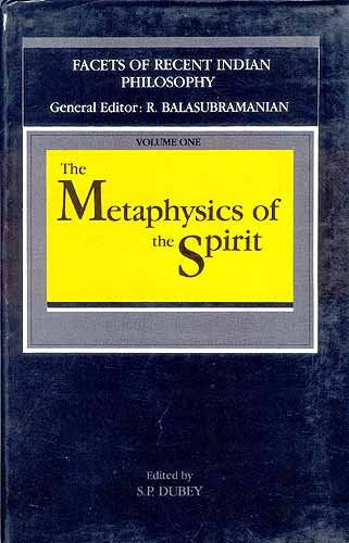 The Metaphysics of the Spirit (Facets of Recent Indian Philosophy, Vol 1) [Hardcover] Dubey, S. P.
