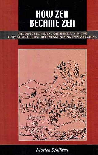 How Zen Became Zen: The Dispute Over Enlightenment and the Formation of Chan Buddhism in Song-Dynasty China [Hardcover] Morten SchlÃ¼tter
