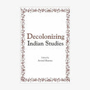 Decolonizing Indian Studies [Hardcover] Arvind Sharma