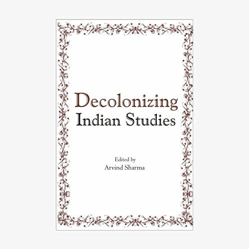 Decolonizing Indian Studies [Hardcover] Arvind Sharma