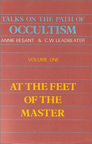 Talks on the Path of Occultism: At the Feet of the Master (Volume 1) Besant, Annie