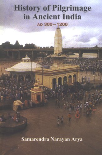 History of Pilgrimage in Ancient India, AD 300-1200 [Hardcover] Arya, Samarendra Narayan