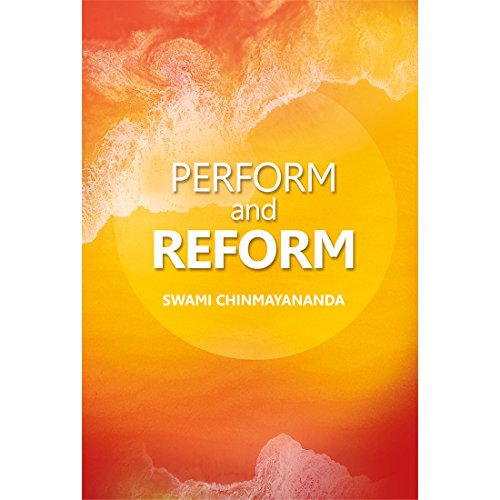 Perform and Reform [Unknown Binding] Swami Chinmayananda