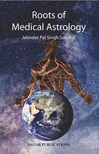 Roots of Medical Astrology [Paperback] Jatinder Pal Singh Sandhu