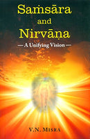 Samsara and Nirvana - A Unifying Vision [Hardcover] [Jan 01, 2017] V. N. Misra V.N. Misra
