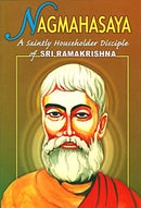 Nagmahasaya: A Saintly Householder Disciple of Sri Ramakrishna [Paperback] Sarat Chandra Chakravarty