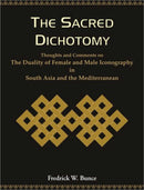 The Sacred Dichotomy: Thoughts and Comments on the Dutality of Female and Male Iconography in South Asia and the Mediterranean [Hardcover] Bunce, Fredrick W