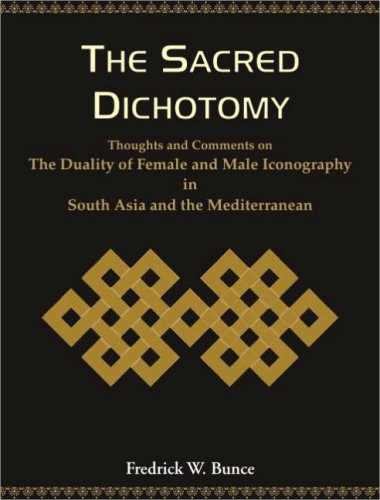 The Sacred Dichotomy: Thoughts and Comments on the Dutality of Female and Male Iconography in South Asia and the Mediterranean [Hardcover] Bunce, Fredrick W
