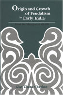 Origin and Growth of Feudalism in Early India: From the Mauryas to AD 650 [Hardcover] Chauhan, Gian Chand