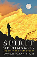 Spiritual Book for our Enlightenment: SPIRIT OF HIMALAYA - The Story of a Truth Seeker by Swami Amar Jyoti (English) Paperback Â 2017 [Paperback]