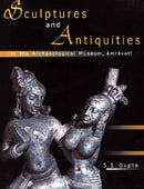 Sculptures and Antiquities: In the Archaeological Museum, Amravati [Hardcover] S.S. Gupta and R.C. Sharma