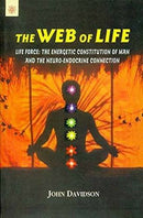 Web of Life: Life Force, the Energetic Constitution of Man and the Neuro-Endocrine Connection [Paperback] John Davidson