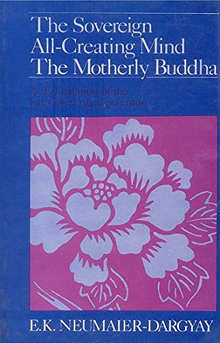The Sovereign All-Creating Mind The MOtherly Buddha A Translation of the Kun Byed Rgyal Po'i Mdo [Hardcover]