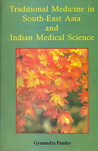 Traditional Medicine in South-East Asia and Indian Medical Science Pandey, Dr. Gyanendra and Pandey, Gyandendra