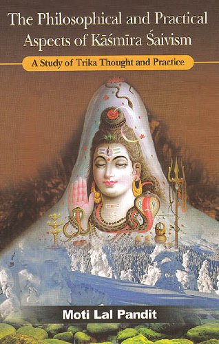 The Philosophical and Practical Aspects of Kasmira Saivism : A Study of Trika Thought and Practice [Hardcover] Moti Lal Pandit