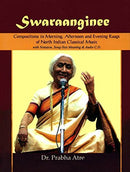 Swaraanginee - Composition in Moring, Afternoon and Evening Raags of North Indian Classical Music with Notation (With CD Inside) [Hardcover] Prabha Atre