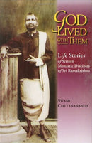 God Lived With Them: Life Stories Of Sixteen Monastic Disciples of Sri Ramakrishna Swami Chetanananda