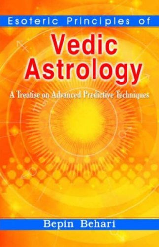 Esoteric Principles of Vedic Astrology: A Treatise on Advanced Predictive Techniques [Paperback] Bepin Behari
