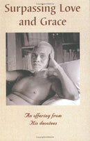 Surpassing Love and Grace: An Offering from His (Ramana Maharshi) Devotees Maharshi, Ramana