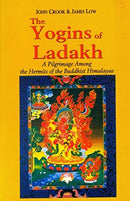 The Yogins of Ladakh: A Pilgrimage Among the Hermits of the Buddhist Himalayas by John H. Crook