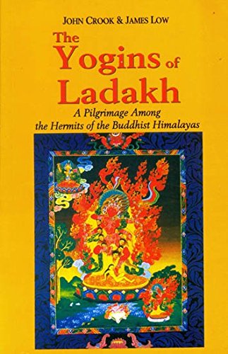 The Yogins of Ladakh: A Pilgrimage Among the Hermits of the Buddhist Himalayas by John H. Crook