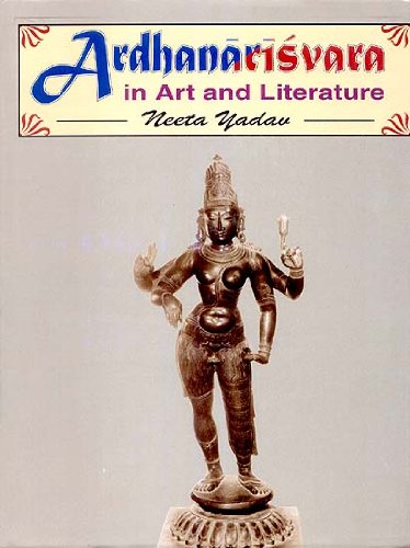 Ardhanarisvara in Art and Literature [Hardcover] Neeta Yadav