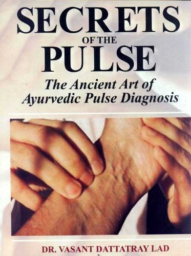Secrets of the Pulse: The Ancient Art of Ayurvedic Pulse Diagnosis [Paperback] Vasant Dattatray Lad