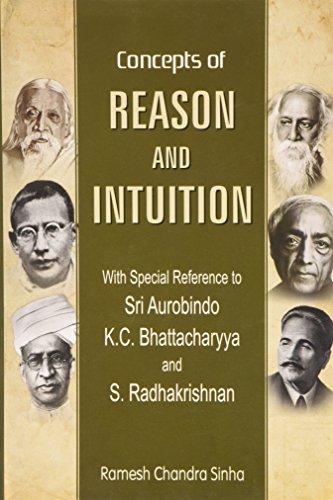Concepts of Reason and Intuition with Special Reference to Sri Aurobindo, K.C. Bhattacharyya and S. Radhakrishnan [Hardcover] Ramesh Chandra Sinha