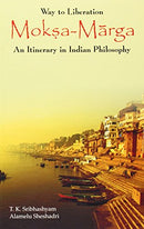 Way to Liberation: Moksha Marga An Itinerary in Indian Philosophy [Paperback] T. K. Sribhashyam &  Alamelu Sheshadri