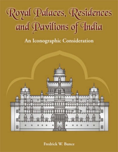 Royal Palaces, Residences, and Pavilions of India: 13th Through 18th Centuries: An Iconographic Consideration [Hardcover] Fredrick W. Bunce