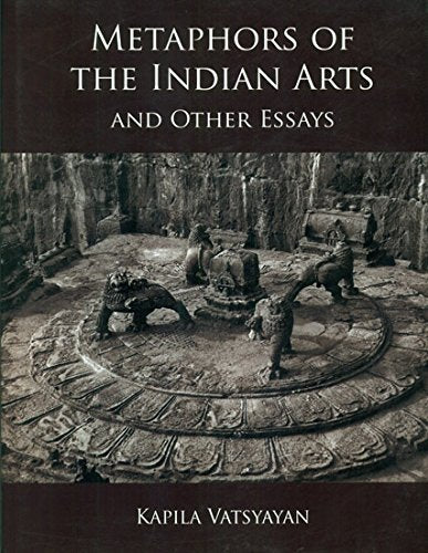 The Metaphors of Indian Arts and Other Essays [Hardcover] Kapila Vatsyayan