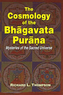 The Cosmology of the Bhagavata Purana [Hardcover] Richard L. Thompson