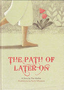 The Path of Later On by A Story by The Mother; Illustrations by Ruchi Mhasane [Hardcover] The Mother