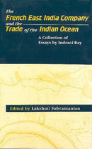 The French East India Company and the trade of the Indian Ocean: A collection of essays [Hardcover] Ray, Indrani