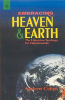 Embracing Heaven & Earth: The Liberation Teachings for Enlightenment [Paperback] Andrew Cohen