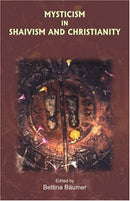 Mysticism in Shaivism and Christianity Bettina Baumer and BAUMER, BETTINA