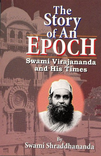 The Story of an Epoch: Swami Virajananda and His Times [Paperback] Shraddhananda
