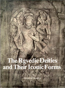 The R?gvedic deities and their iconic forms [Hardcover] Chawla, Jyotsna