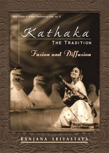 Kathaka: The Tradition Fusion and Diffusion [Hardcover] Ranjana Srivastava