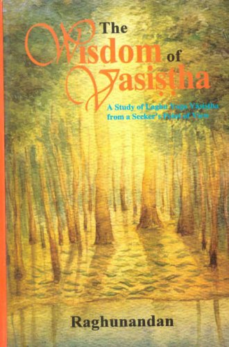 Wisdom of Vasistha: A Study on Laghu Yoga Vasistha from a Seeker's Point of View [Hardcover] Raghunandan