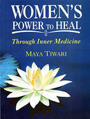 Women's Power to Heal: Through Inner Medicine [Paperback] Maya Tiwari