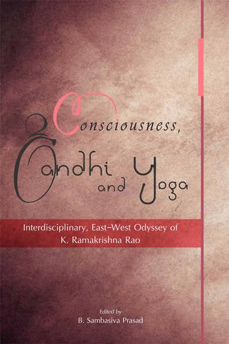 Consciousness, Gandhi and Yoga: Interdisciplinary, East West Odyssey of K. Ramakrishna Rao [Hardcover] Sambasiva B. Prasad