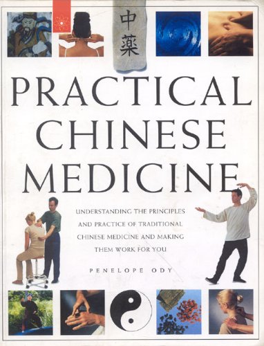 Practical Chinese Medicine: Understanding the Principles and Practice of Traditional Chinese Medicine and Making Them Work for You [Paperback] Penelope Ody
