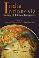 India Indonesia Legacy of Intimate Encounters [Hardcover] Gautam Kumar Jha and Son Kuswadi