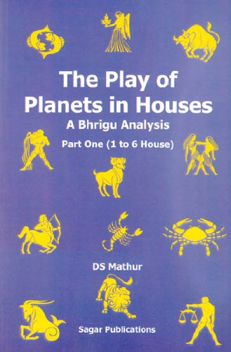 The Play of Planets in Houses - A Bhigru Analysis (Part One [1 to 6 Hourse]) [Paperback] DS Mathur
