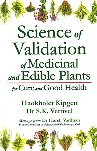 Science of Validation of Medicinal and Edible Plants for Cure and Good Health [Hardcover] [Jan 01, 2017] Haokholet Kipgen and Dr. S. K. Vettivel Haokholet Kipgen, Dr S.K. Vettivel