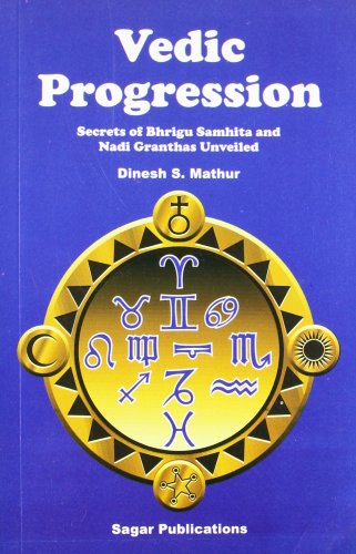 Vedic Progression: Secrets of Bhrigu Samhita and Nadi Granthas Unveiled [Paperback] Dinesh S. Mathur