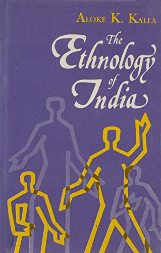 The Ethnology of India: Antecedents and Ethnic Affinities of Peoples of India [Hardcover] Aloke K. Kalla