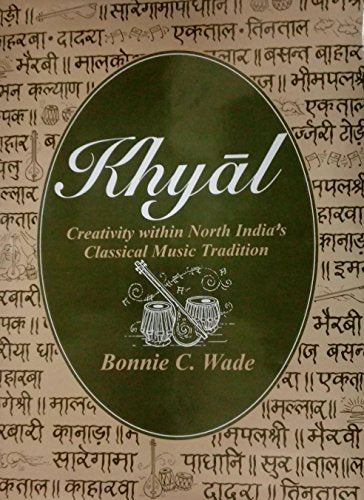 Khyal: Creativity Within North India's Classical Music Tradition [Hardcover] Bonnie C. Wade